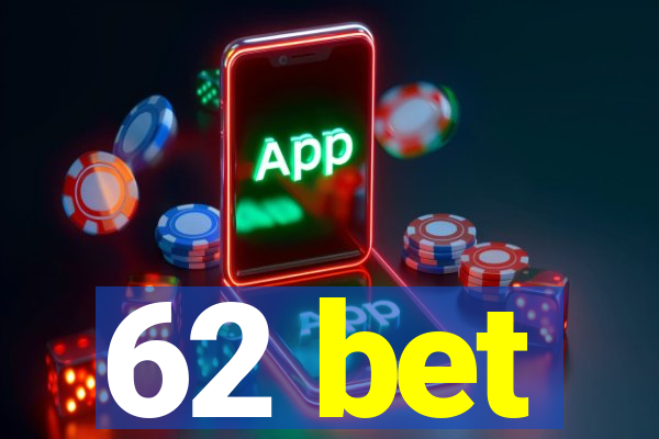 62 bet